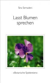 book cover of Lasst Blumen sprechen: Botanische Spielereien by Sina Semadeni-Bezzola