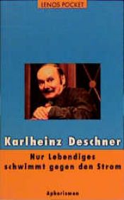 book cover of Lenos Pocket, Nr.47, Nur Lebendiges schwimmt gegen den Strom by Karlheinz Deschner