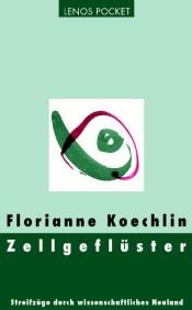 book cover of Zellgeflüster: Streifzüge durch wissenschaftliches Neuland by Florianne (1948-) Koechlin