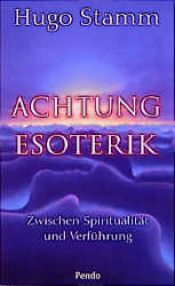 book cover of Achtung Esoterik. Zwischen Spiritualität und Verführung by Hugo Stamm