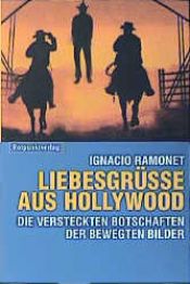 book cover of Liebesgrüße aus Hollywood. Kino, Fernsehen, Werbespots by Ignacio Ramonet