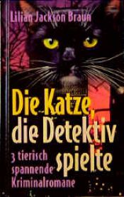 book cover of Die Katze, die Detektiv spielte. 3 tierisch spannende Kriminalromane by Lilian Jackson Braun