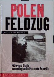 book cover of Polenfeldzug. Sonderausgabe. Hitler und Stalin zerschlagen die Polnische Republik by Janusz Piekałkiewicz