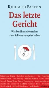 book cover of Das letzte Gericht: Was berühmte Menschen zum Schluss verspeist haben by Richard Fasten