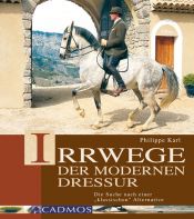 book cover of Irrwege der modernen Dressur. Die Suche nach der "klassischen" Alternative by Philippe Karl