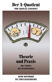 book cover of Der A-Quotient: Theorie und Praxis des Lebens mit Arschlöchern by Charles Lewinsky