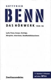 book cover of Das Hörwerk 1928 - 56 : Lyrik, Prosa, Essays, Vorträge, Hörspiele, Interviews, Rundfunkdiskussion by Gottfried Benn