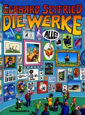 book cover of Die Werke. Alle!: Sämtliche Cartoons, Illustrationen, Poster und Gemälde sowie Skizzen und Entwürfe by Gerhard Seyfried