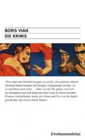 book cover of Die Krimis: Ich werde auf eure Gräber spucken, Die kapieren nicht, Tote haben alle dieselbe Haut, Aufruhr in den Andennen, Wir werden alle Fiesen killen by Boris Vian