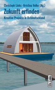 book cover of Zukunft erfinden. Kreative Projekte in Ostdeutschland by Christoph Links (Hg.)
