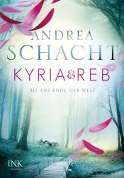 book cover of Kyria & Reb: Bis ans Ende der Welt by Andrea Schacht