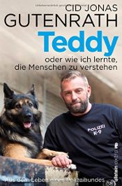 book cover of Teddy oder wie ich lernte, die Menschen zu verstehen: Aus dem Leben eines Polizeihundes by Cid Jonas Gutenrath