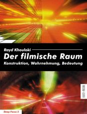 book cover of Der filmische Raum. Konstruktion, Wahrnehmung, Bedeutung (Deep Focus 5): Konstruktion, Wahrnehmung, Bedeutung by Rayd Khouloki