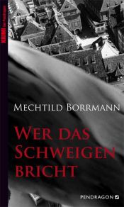 book cover of Wer das Schweigen bricht by Mechtild Borrmann