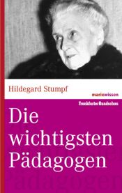 book cover of Die wichtigsten Pädagogen (marixwissen) by Bettina Kruhöffer|Hildegard Stumpf|Michael Wirries