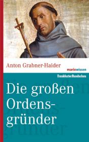 book cover of Die großen Ordensgründer by Anton Grabner-Haider