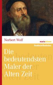 book cover of Die bedeutendsten Maler der Alten Zeit by Norbert Wolf