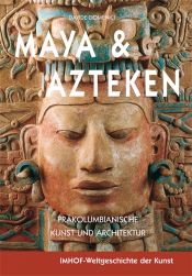 book cover of MAYA & AZTEKEN: Präkolumbianische Kunst und Architektur. IMHOF-Weltgeschichte der Kunst by Davide Domenici