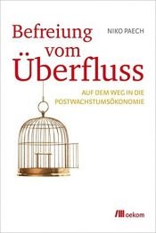 book cover of Befreiung vom Überfluss: Auf dem Weg in die Postwachstumsökonomie by Niko Paech