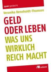 book cover of Geld oder Leben: Was uns wirklich reich macht by Veronika Bennholdt-Thomsen