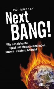 book cover of Next BANG!: Wie das riskante Spiel mit Mega-Technologien unsere Existenz bedroht by Pat Mooney