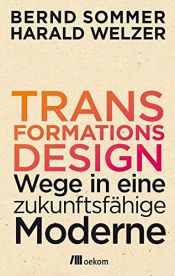book cover of Transformationsdesign: Wege in eine zukunftsfähige Moderne by Bernd Sommer|Harald Welzer