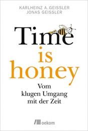 book cover of Time is honey: Vom klugen Umgang mit der Zeit by Jonas Geißler|Karlheinz A. Geißler
