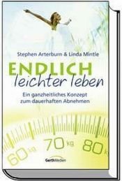 book cover of Endlich leichter leben. Ein ganzheitliches Konzept zum dauerhaften Abnehmen by Stephen Arterburn