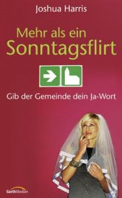 book cover of Mehr als ein Sonntagsflirt. Gib der Gemeinde dein Ja-Wort by Joshua Harris