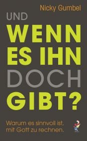 book cover of Und wenn es ihn doch gibt?: Warum es sinnvoll ist, mit Gott zu rechnen by Nicky Gumbel