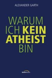 book cover of Warum ich kein Atheist bin by Alexander Garth