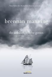 book cover of Die unbändige Liebe Gottes by Brennan Manning