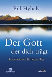 book cover of Der Gott, der dich trägt. Inspirationen für jeden Tag by Bill Hybels