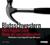 book cover of Wenn wir uns wiedersehen. 4 CDs . Blutsschwestern by Мэри Хиггинс Кларк