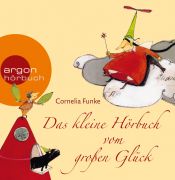 book cover of Das kleine Hörbuch vom großen Glück: Mit den Geschichten "Die Glücksfee" und "Wo das Glück wächst": Mit den Geschichten "Die Glücksfee" und "Wo das Glück wächst" by Cornelia Funke
