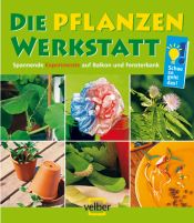 book cover of Die Pflanzen-Werkstatt : spannende Experimente auf Balkon und Fensterbank by Detlef Kersten
