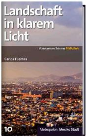 book cover of SZ-Bibliothek Metropolen Band 10: Landschaft in klarem Licht by Карлос Фуэнтес