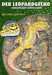 book cover of Der Leopardgecko - Eublepharis Macularius by Melanie Hartwig