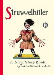 book cover of Struwwelhitler : a Nazi story book by Doktor Schrecklichkeit : [a parody on the original Struwwelpeter by Joachim Fest|Philip Spencer|Robert Spence|Schrecklichkeit (Doktor)