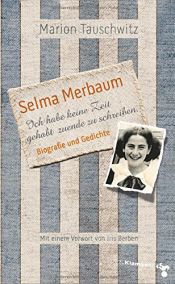 book cover of Selma Merbaum - Ich habe keine Zeit gehabt zuende zu schreiben: Biographie und Gedichte. Mit einem Vorwort von Iris Berben by Marion Tauschwitz