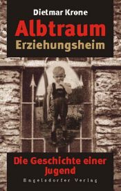 book cover of Albtraum Erziehungsheim: Die Geschichte einer Jugend by Dietmar Krone