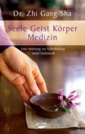 book cover of Seele Geist Körper Medizin: Eine Anleitung zur Selbstheilung durch Seelenkraft by Zhi Gang Sha