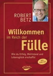 book cover of Willkommen im Reich der Fülle by Robert Theodor Betz