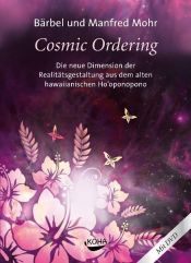 book cover of Cosmic Ordering: Die neue Dimension der Realitätsgestaltung aus dem alten hawaiianischen Ho'oponopono by Bärbel Mohr