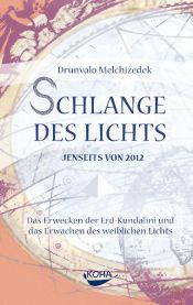 book cover of Schlange des Lichts. Jenseits von 2012. Das Erwecken der Erd-Kundalini und das Erwachen des weiblichen Lichts by Drunvalo Melchizedek