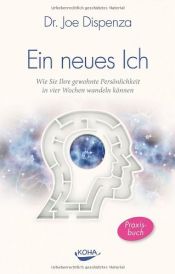 book cover of Ein neues Ich: Wie Sie Ihre gewohnte Persönlichkeit in vier Wochen wandeln können by Joe Dispenza