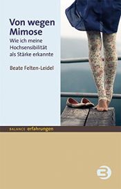 book cover of Von wegen Mimose: Wie ich meine Hochsensibilität als Stärke erkannte (BALANCE Erfahrungen) by Beate Felten-Leidel