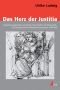 Das Herz der Justitia : Gestaltungspotentiale territorialer Herrschaft in der Strafrechts- und Gnadenpraxis am Beispiel Kursachsens 1548 - 1648