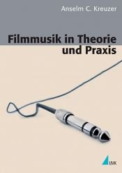 book cover of Filmmusik in Theorie und Praxis by Anselm C. Kreuzer
