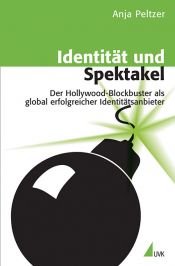 book cover of Identität und Spektakel : der Hollywood-Blockbuster als global erfolgreicher Identitätsanbieter by Anja Peltzer